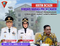 Kritik Boleh, Hindari Narasi Provokatif ; Terkait Penanganan Kebakaran Hunut Dan Batumerah.