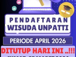 Pendaftaran Wisuda UNPATTI Periode April 2026 Resmi Ditutup